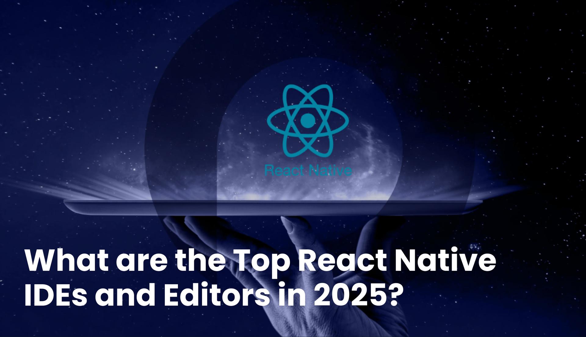 What are the Top React Native IDEs and Editors in 2025?