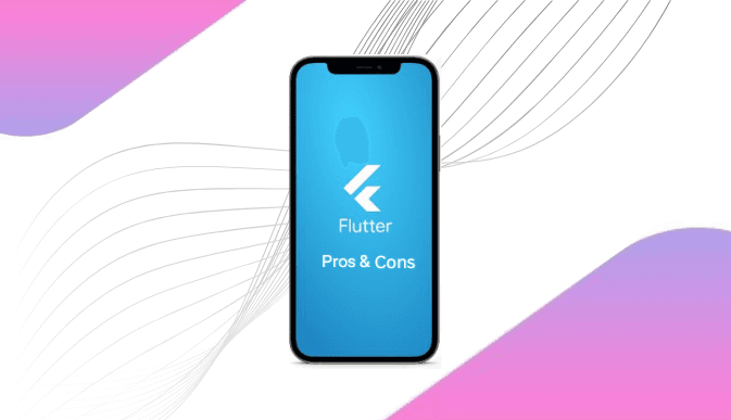Pros & Cons of Flutter: Why Should You Choose Flutter