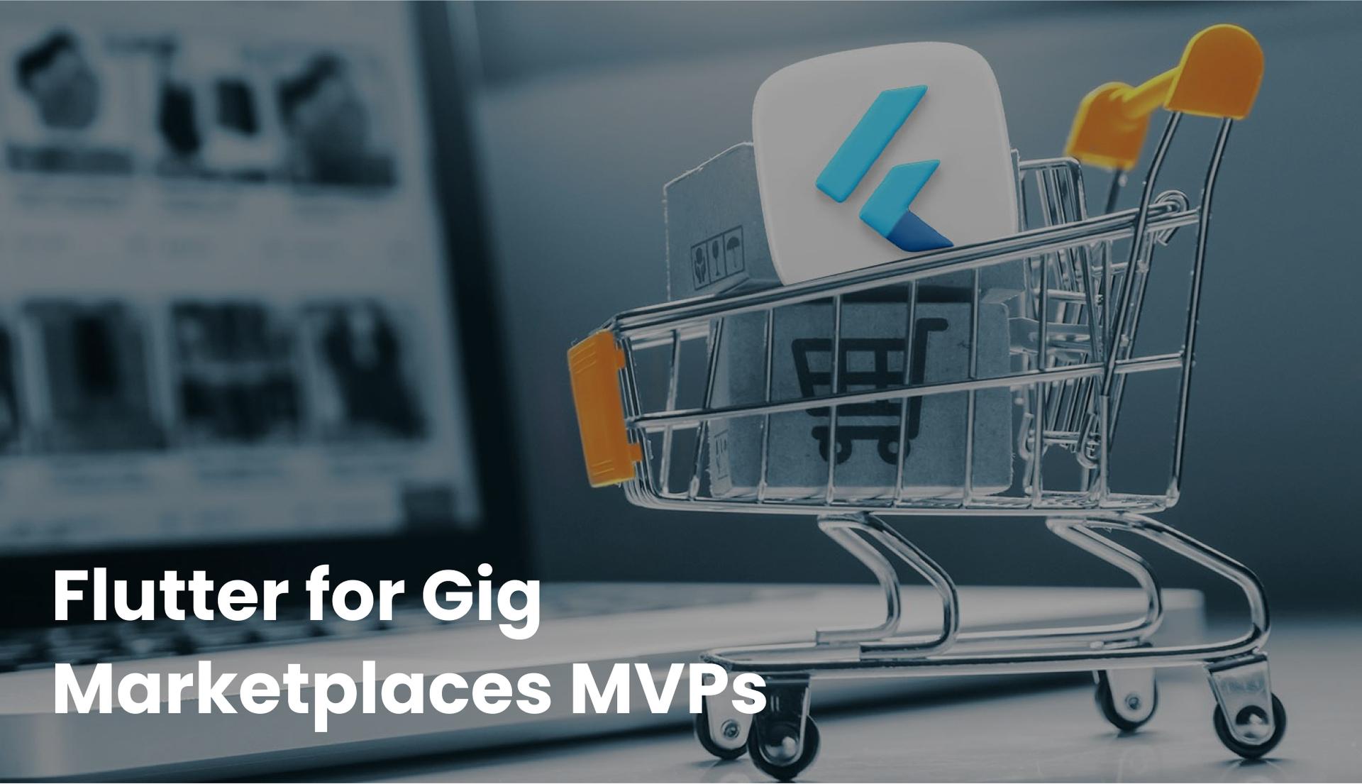 Flutter for Gig Marketplaces MVPs