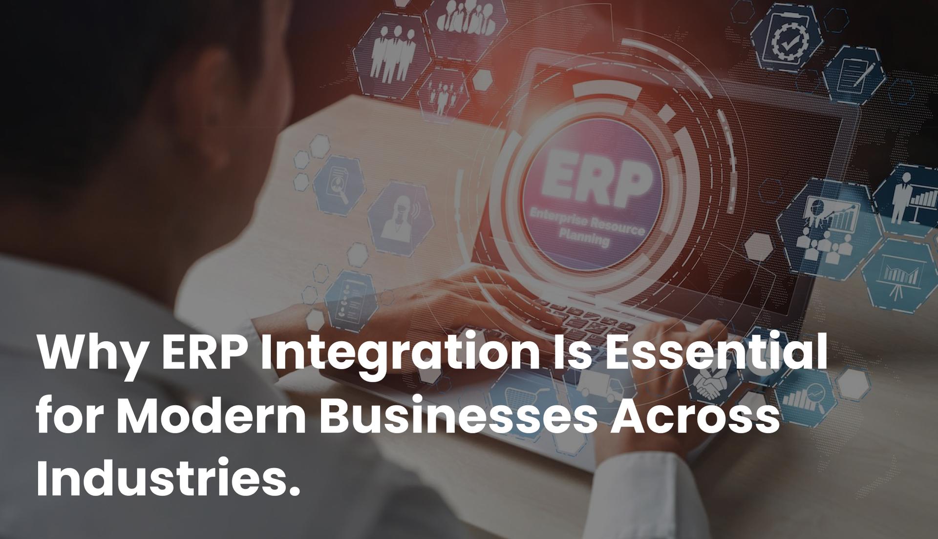 Why ERP Integration Is Essential for Modern Businesses Across Industries