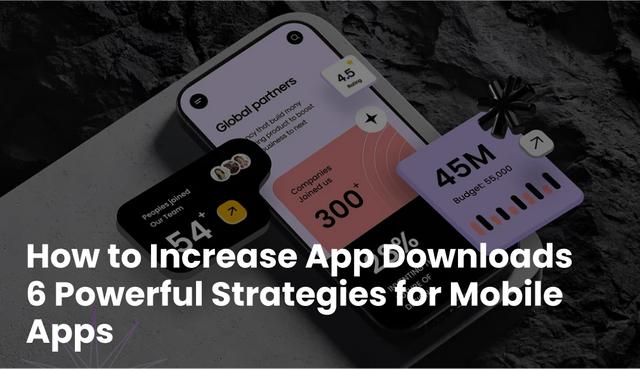 6 Proven Strategies to Boost Mobile App Downloads in 2025